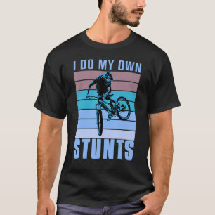 I do my own Stunts DownHill Mountain Bike Design C T-Shirt