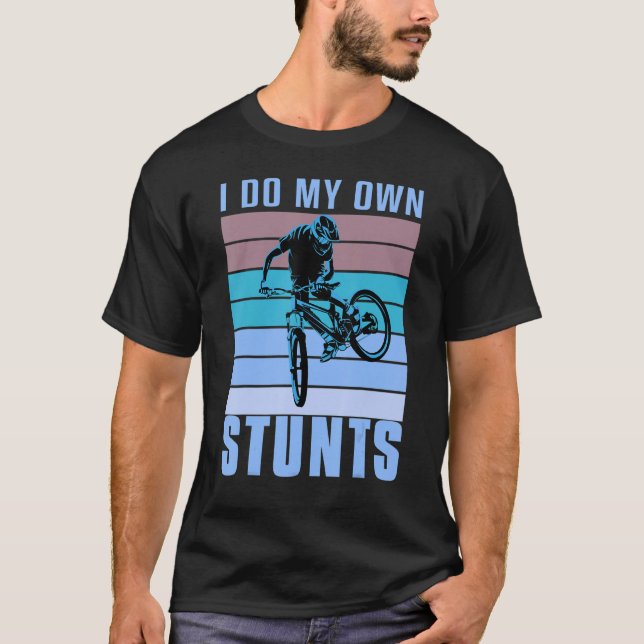 I do my own Stunts DownHill Mountain Bike Design C T-Shirt (Front)