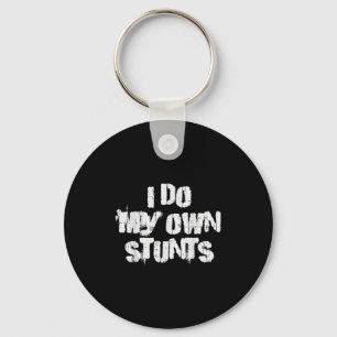 I Do My Own Stunts Funny Broken Arm Leg Bone Accid Key Ring