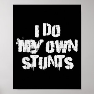 I Do My Own Stunts Funny Broken Arm Leg Bone Accid Poster