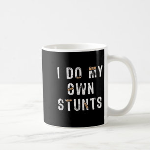 I Do My Own Stunts Funny Coffee Mug