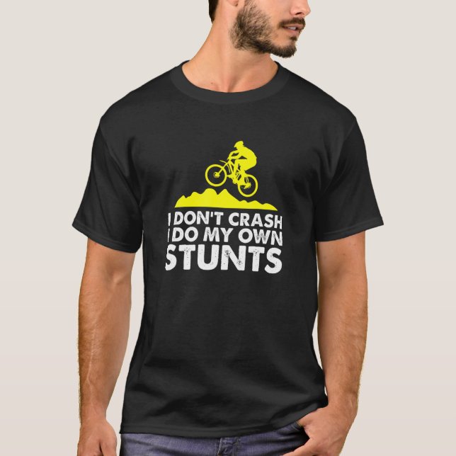 I Do My Own Stunts - Funny Cycle MTB Cycling Mount T-Shirt (Front)