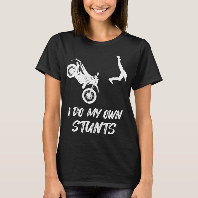 I Do My Own Stunts Funny Dirt Bike Accident Broken T-Shirt (Front)