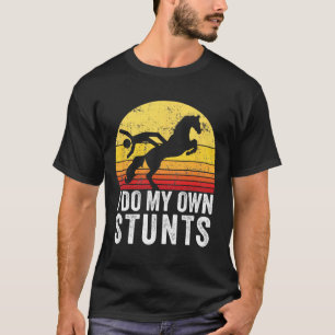 I Do My Own Stunts Funny Horseback Riding Gift T-Shirt