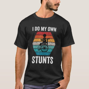 I Do My Own Stunts Funny Injury Leg Broken Leg Get T-Shirt