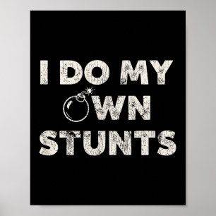 I Do My Own Stunts _ Funny Klutz Quote - Sarcastic Poster