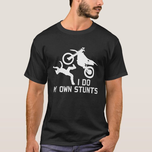 I do my own stunts Funny Motor Bike Lovers T-Shirt (Front)