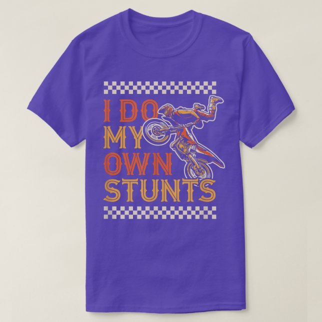I Do My Own Stunts Funny Motorcycle Biker Dirt Bik T-Shirt (Design Front)