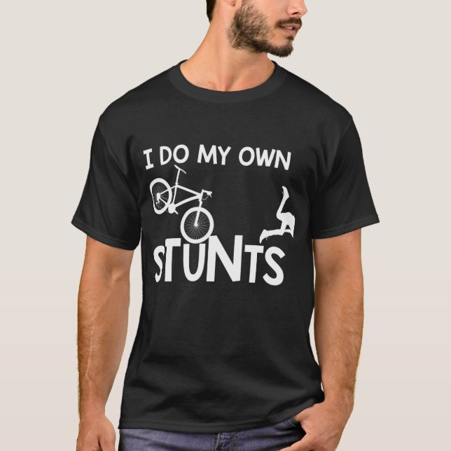 I Do My Own Stunts funny Mountain Bike Biker Gift T-Shirt (Front)