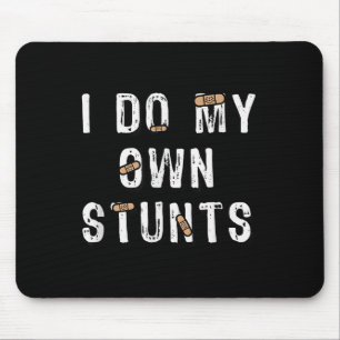 I Do My Own Stunts Funny Mouse Pad