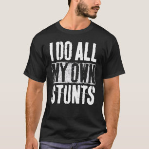 I Do My Own Stunts Get Well Gift Injury Leg Broken T-Shirt