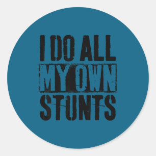 I do my own stunts - get well gift - injury leg - classic round sticker