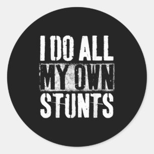 I Do My Own Stunts - Get Well Gift - Injury Leg - Classic Round Sticker