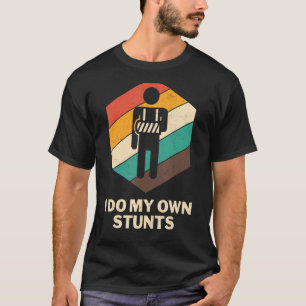 I Do My Own Stunts  Get Well  Injury Hand Wrist T-Shirt
