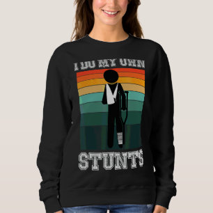 I Do My Own Stunts Get Well Injury Leg Sweatshirt