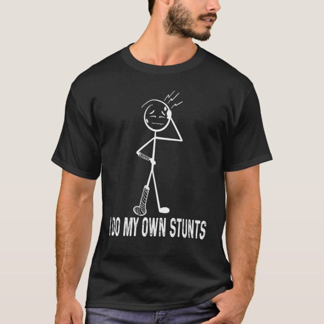 I Do My Own Stunts Get Well  Injury T-Shirt (Front)