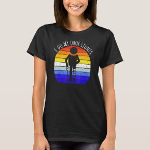 I Do My Own Stunts Get Well Soon Leg Injury Broken T-Shirt