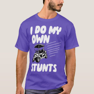 I Do My Own Stunts Golf T-Shirt
