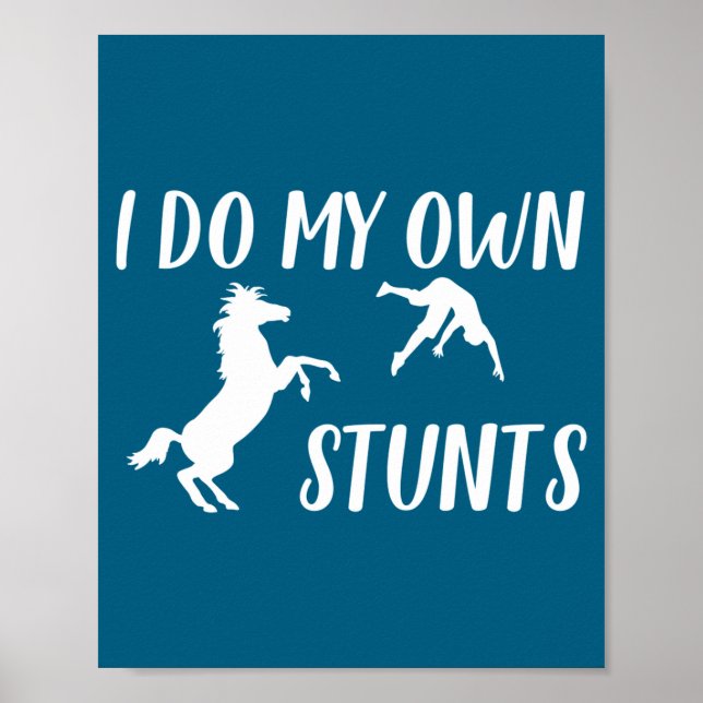 I Do My Own Stunts Horse Funny  Poster (Front)