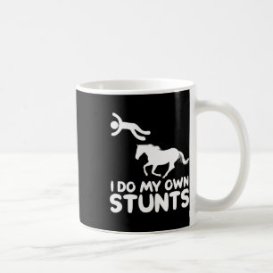 I Do My Own Stunts Horse Rider Equestrian Horsebac Coffee Mug
