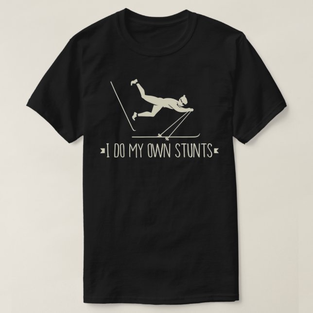 I Do My Own Stunts I Funny Ski Gift Idea I Skiing  T-Shirt (Design Front)