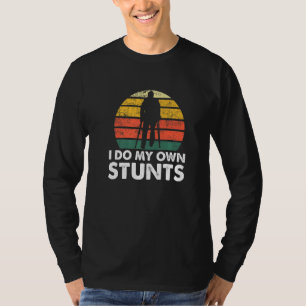 I Do My Own Stunts Injury Leg Broken Arm Get Well T-Shirt