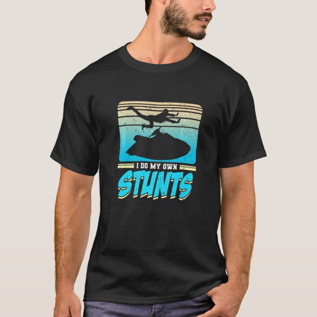 I Do My Own Stunts Propelled Vehicle Jet Ski T-Shirt (Front)