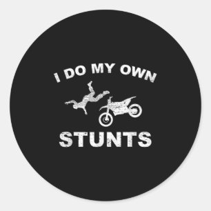 I Do My Own Stunts S I Funny Motorcycle Stuntmen G Classic Round Sticker