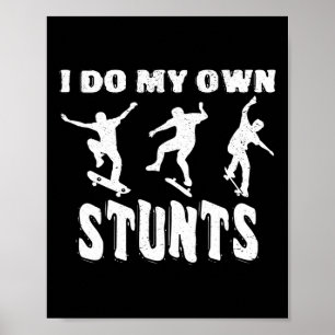 I Do My Own Stunts Skateboarding Tricks Poster