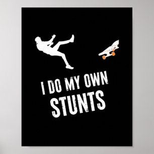 I Do My Own Stunts Skater Skateboarder Funny Skate Poster