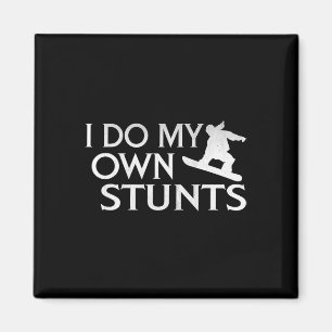 I Do My Own Stunts Snowboarding Magnet