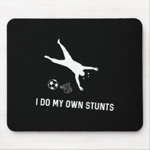 I Do My Own Stunts Soccer Funny Soccer Player Mouse Pad