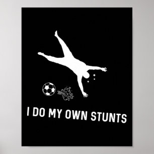 I Do My Own Stunts Soccer Funny Soccer Player  Poster