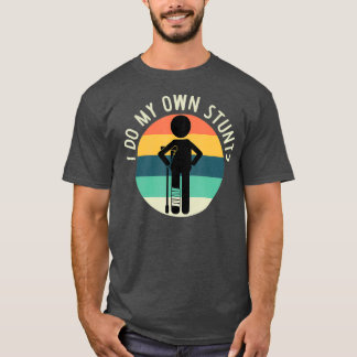I Do My Own Stunts T Get Well Gift Funny Injury T-Shirt