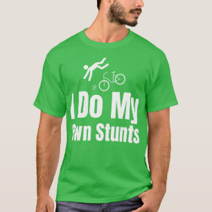 I Do My Own Stunts T-Shirt