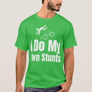 I Do My Own Stunts T-Shirt