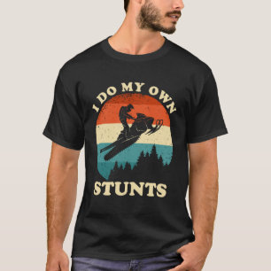 I Do My Own Stunts T-Shirt
