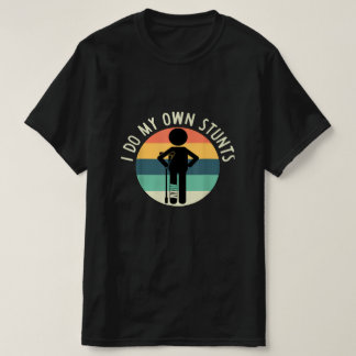 i do my own stunts T-Shirt