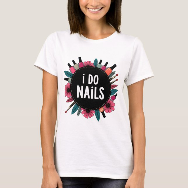 I Do Nails T-Shirt | Nail Artist Vibes Women's TEE (Front)