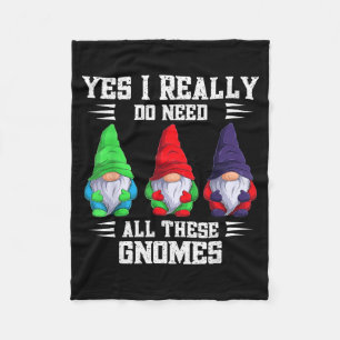 I Do Need All These Gnome Garden Gardener Gnomies Fleece Blanket
