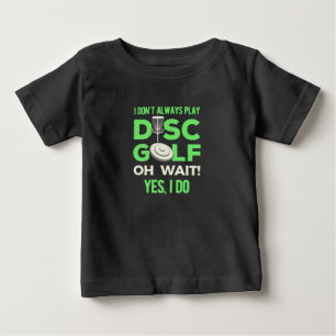 I Do Not Always Play Disc Golf Baby T-Shirt