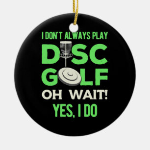 I Do Not Always Play Disc Golf Ceramic Ornament
