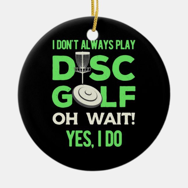 I Do Not Always Play Disc Golf Ceramic Ornament (Front)