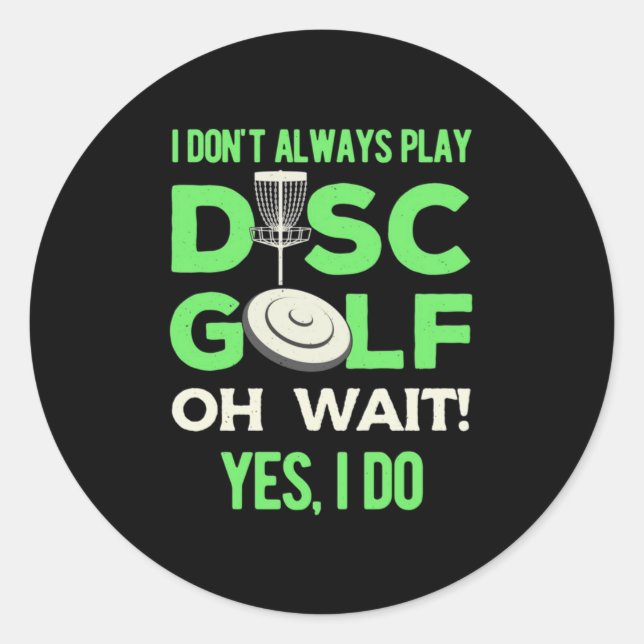 I Do Not Always Play Disc Golf Classic Round Sticker (Front)