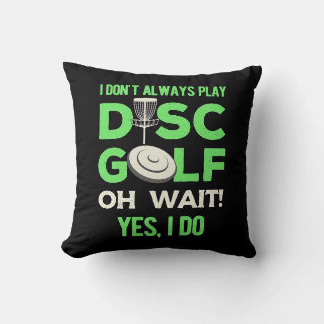 I Do Not Always Play Disc Golf Cushion (Front)