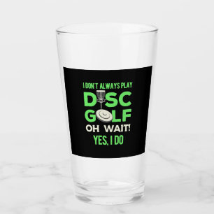 I Do Not Always Play Disc Golf Glass