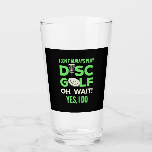 I Do Not Always Play Disc Golf Glass (Front)