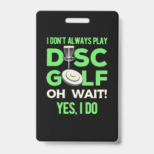 I Do Not Always Play Disc Golf ID Badge