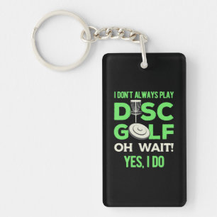 I Do Not Always Play Disc Golf Key Ring
