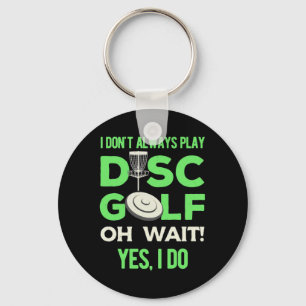 I Do Not Always Play Disc Golf Key Ring